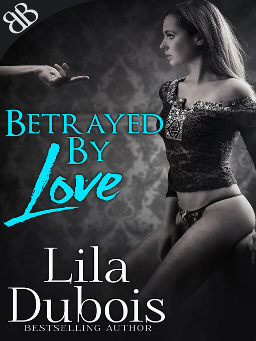 Title details for Betrayed by Love by Lila Dubois - Available